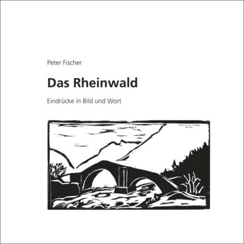 Das Rheinwald, Katalog zur Ausstellung mit Holzschnitten von Peter Fischer